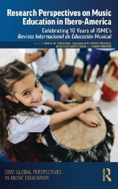 Research Perspectives on Music Education in Ibero-America: Celebrating 10 Years of ISME's Revista Internacional de Educación Musical by Rosa María Serrano