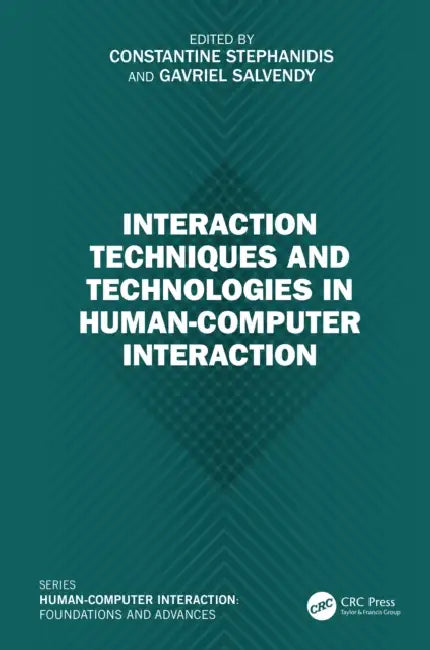 Interaction Techniques and Technologies in Human-Computer Interaction by Constantine Stephanidis, Gavriel Salvendy