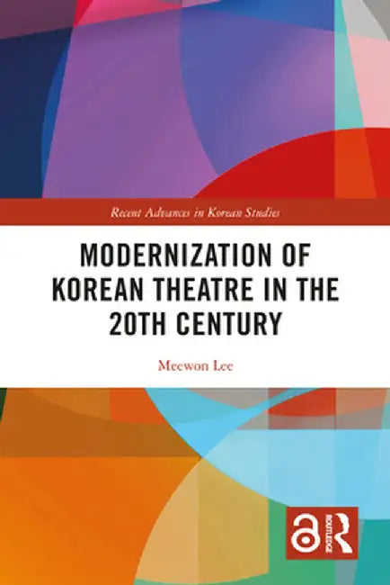 Modernization of Korean Theatre in the 20th Century by Meewon Lee