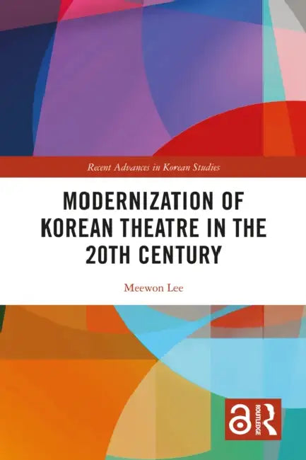 Modernization of Korean Theatre in the 20th Century by Meewon Lee