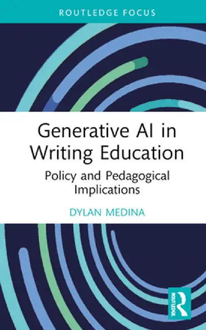 Generative AI in Writing Education: Policy and Pedagogical Implications by Dylan Medina