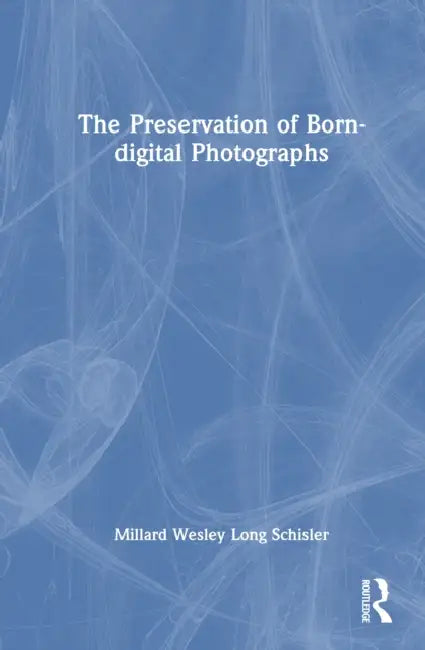 The Preservation of Born-digital Photographs by Millard Schisler
