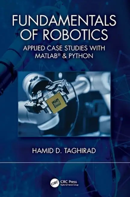 Fundamentals of Robotics: Applied Case Studies with Matlab(r) & Python by Hamid D. Taghirad