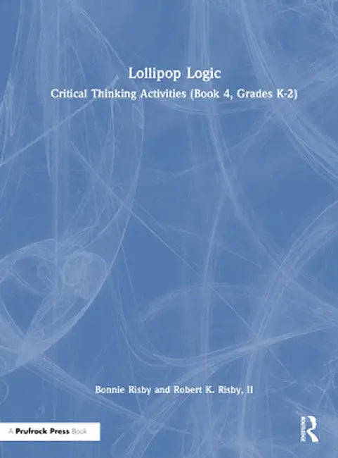 Lollipop Logic: Critical Thinking Activities (Book 4, Grades K-2) by Bonnie Risby