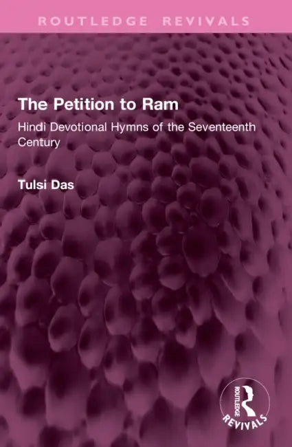 The Petition to Ram: Hindi Devotional Hymns of the Seventeenth Century by Tulsi Das, F. R. Allchin