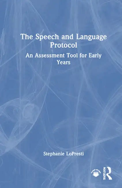 The Speech and Language Protocol: An Assessment Tool for Early Years by Stephanie LoPresti