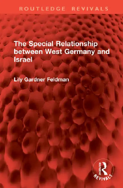 The Special Relationship Between West Germany and Israel by Lily Gardner Feldman
