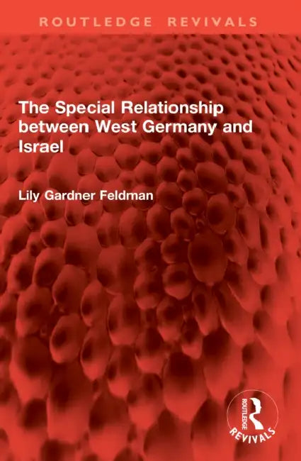 The Special Relationship between West Germany and Israel by Lily Gardner Feldman