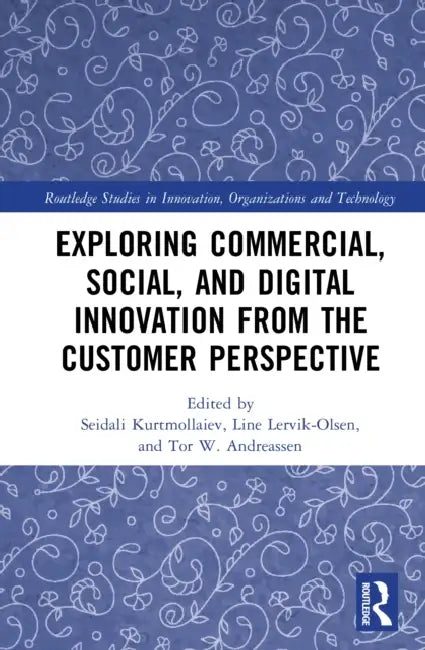 Exploring Commercial, Social, and Digital Innovation from the Customer Perspective by Seidali Kurtmollaiev, Line Lervik-Olsen, Tor W. Andreassen