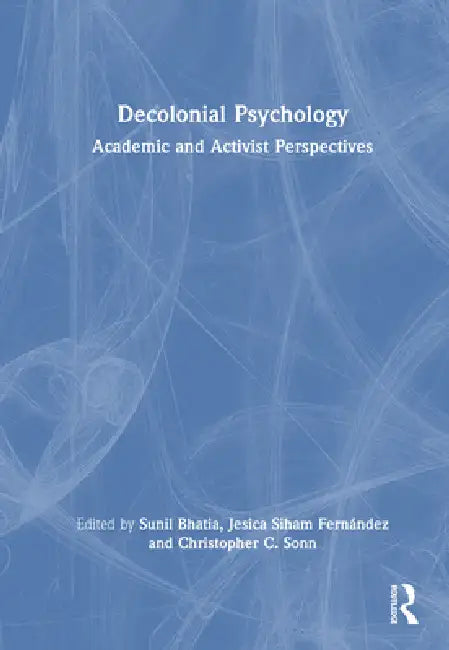 Decolonial Psychology: Academic and Activist Perspectives by Sunil Bhatia