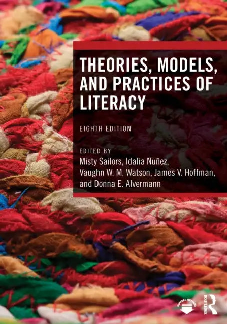 Theories, Models, and Practices of Literacy by Misty Sailors, Idalia Nuñez, Vaughn W. M. Watson