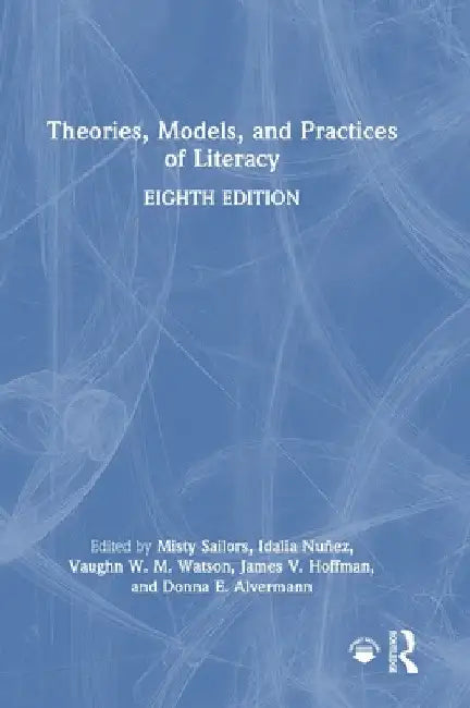 Theories, Models, and Practices of Literacy by Misty Sailors
