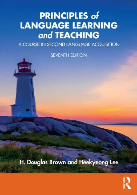 Principles of Language Learning and Teaching: A Course in Second Language Acquisition by H. Douglas Brown