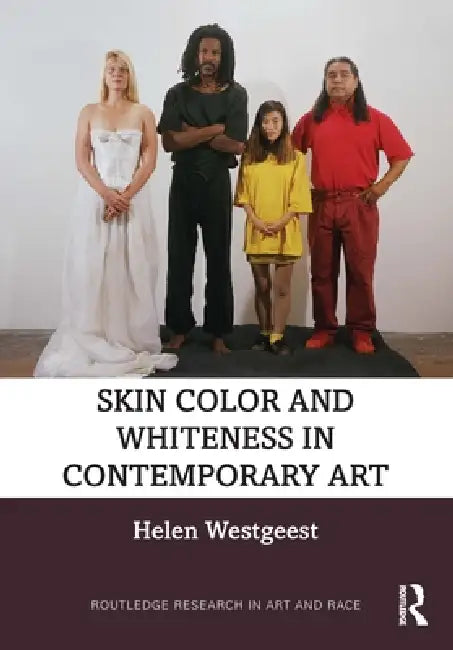 Skin Color and Whiteness in Contemporary Art by Helen Westgeest