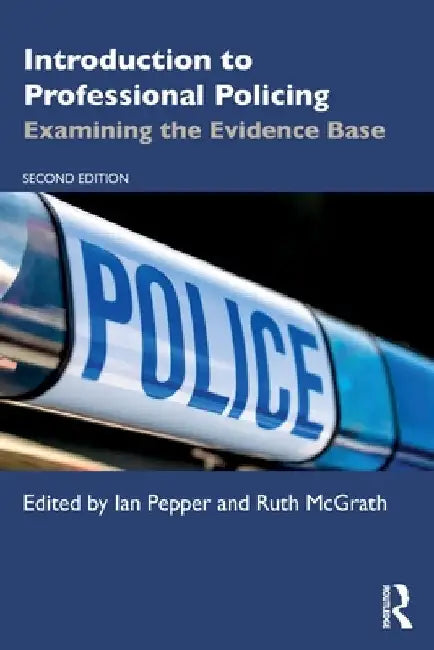 Introduction to Professional Policing: Examining the Evidence Base by Ian Pepper
