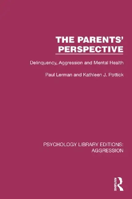 The Parents' Perspective: Delinquency, Aggression and Mental Health by Paul Lerman