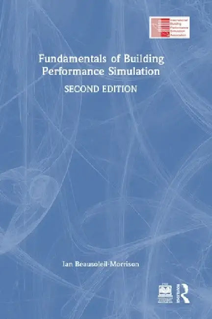 Fundamentals of Building Performance Simulation by Ian Beausoleil-Morrison