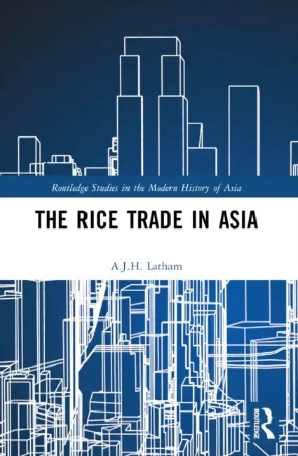 The Rice Trade in Asia by A. J. H. Latham