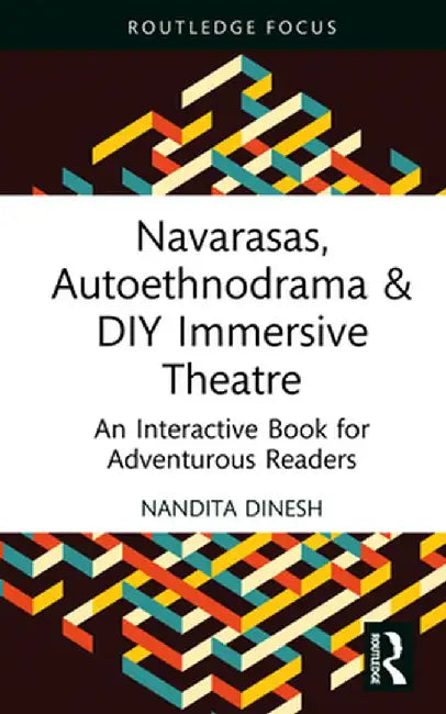 Navarasas, Autoethnodrama & DIY Immersive Theatre: An Interactive Book for Adventurous Readers by Nandita Dinesh