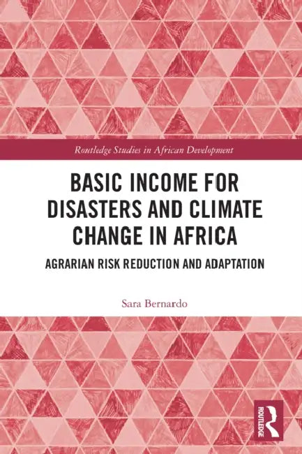 Basic Income for Disasters and Climate Change in Africa: Agrarian Risk Reduction and Adaptation by Sara Bernardo