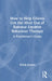 How to Help Clients Get the Most Out of Rational Emotive Behaviour Therapy: A Practitioner's Guide by Windy Dryden