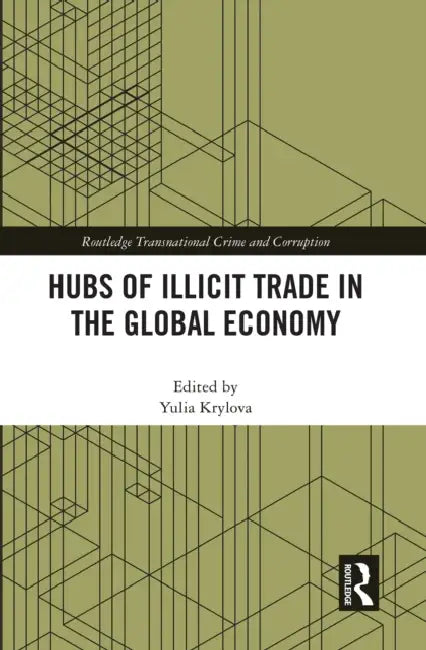 Hubs of Illicit Trade in the Global Economy by Yulia Krylova