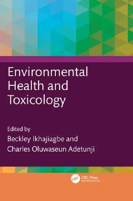 Environmental Health and Toxicology by Beckley Ikhajiagbe, Charles Oluwaseun Adetunji