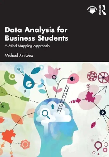 Data Analysis for Business Students: A Mind-Mapping Approach by Michael Xin Guo
