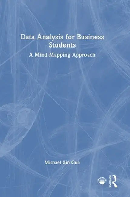 Data Analysis for Business Students: A Mind-Mapping Approach by Michael Xin Guo