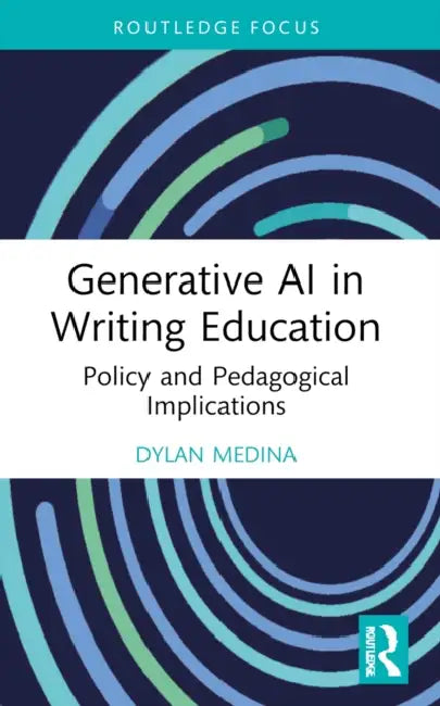 Generative AI in Writing Education: Policy and Pedagogical Implications by Dylan Medina