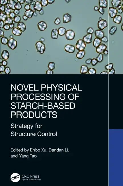 Novel Physical Processing of Starch-Based Products by Enbo Xu