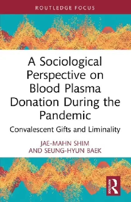 A Sociological Perspective on Blood Plasma Donation During the Pandemic: Convalescent Gifts and Liminality by Jae-Mahn Shim