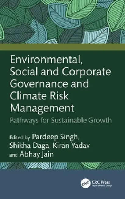 Environmental, Social and Corporate Governance and Climate Risk Management: Pathways for Sustainable Growth by Pardeep Singh, Shikha Daga, Kiran Yadav
