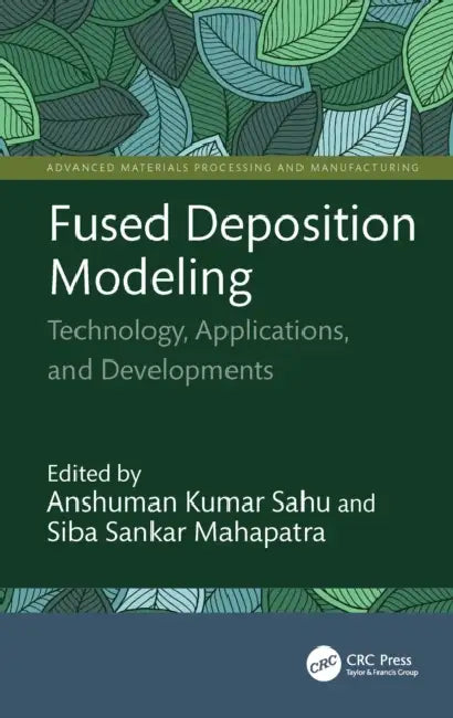 Fused Deposition Modeling: Technology, Applications, and Developments by Anshuman Kumar Sahu, Siba Sankar Mahapatra
