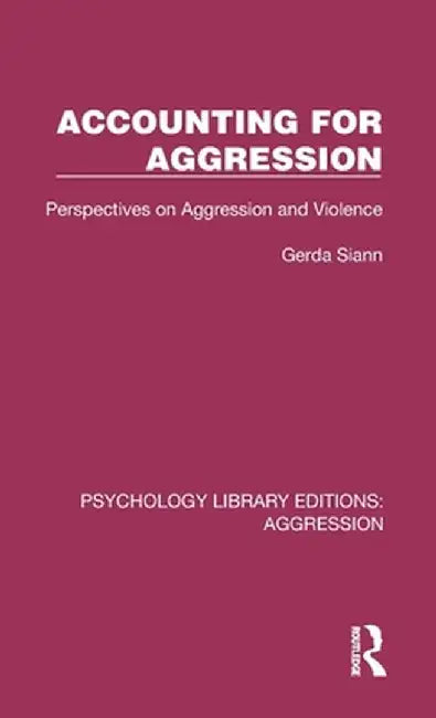Accounting for Aggression: Perspectives on Aggression and Violence by Gerda Siann