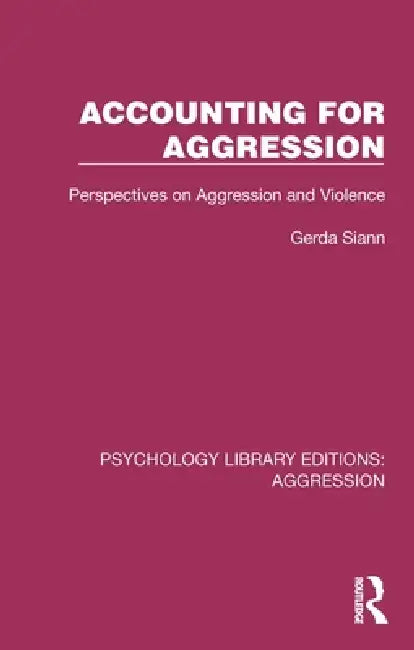 Accounting for Aggression: Perspectives on Aggression and Violence by Gerda Siann