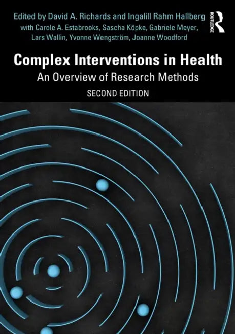 Complex Interventions in Health: An Overview of Research Methods by Richards David A.