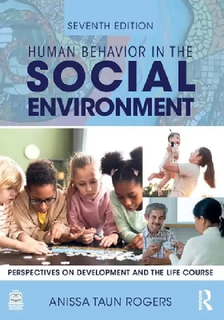 Human Behavior in the Social Environment: Perspectives on Development and the Life Course by Anissa Rogers