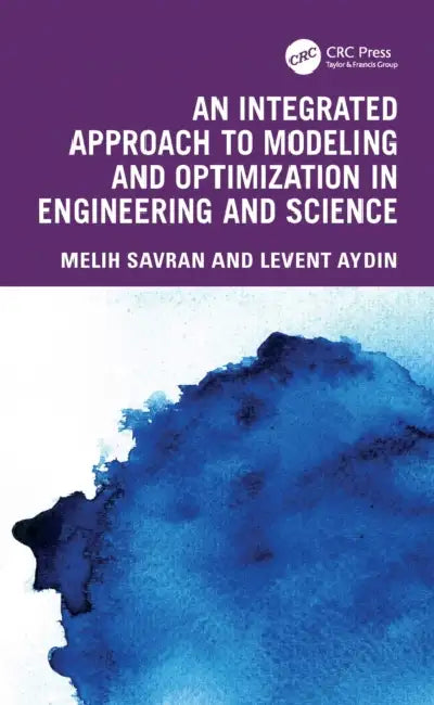 An Integrated Approach to Modeling and Optimization in Engineering and Science by Melih Savran