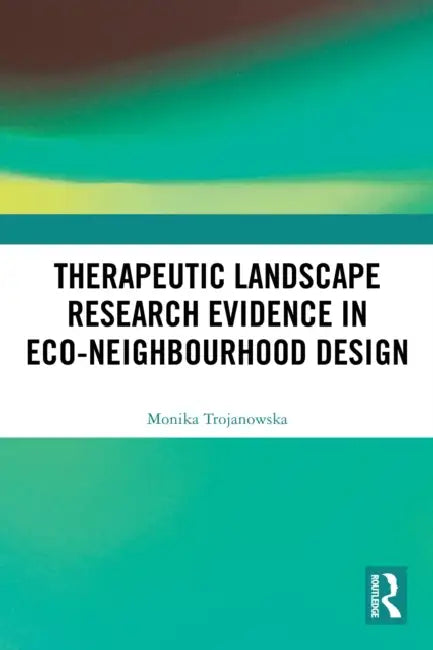 Therapeutic Landscape Research Evidence in Eco-neighbourhood Design by Monika Trojanowska
