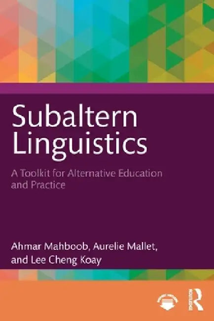 Subaltern Linguistics: A Toolkit for Alternative Education and Practice by Ahmar Mahboob
