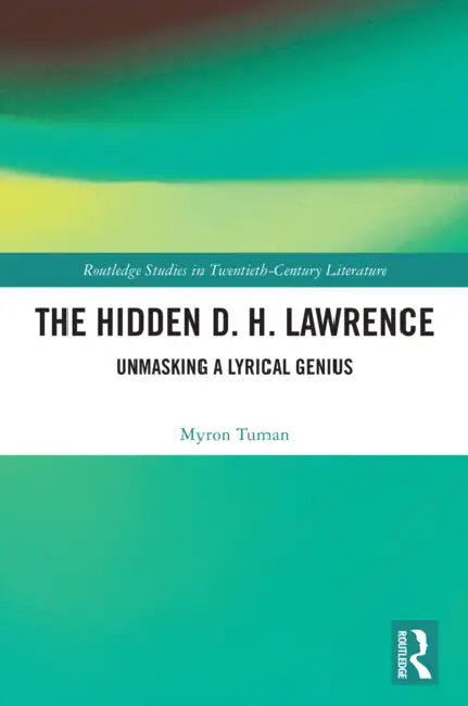 The Hidden D. H. Lawrence: Unmasking a Lyrical Genius by Myron Tuman