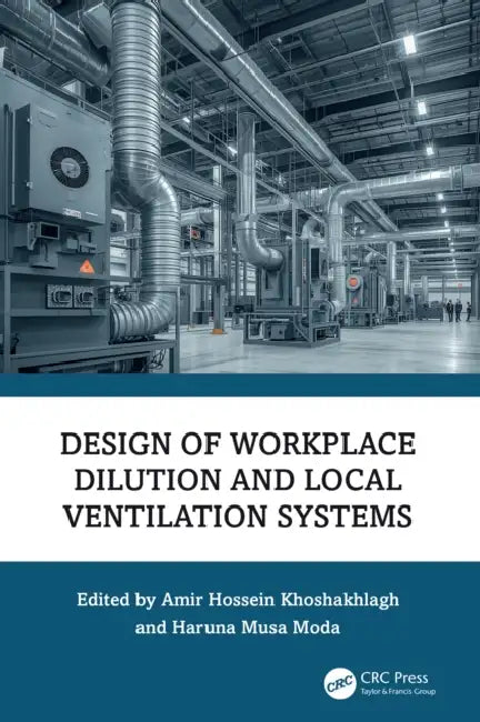 Design of Workplace Dilution and Local Ventilation Systems by Amir Hossein Khoshakhlagh, Haruna Musa Moda