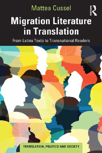 Migration Literature in Translation: From Latinx Texts to Transnational Readers by Mattea Cussel
