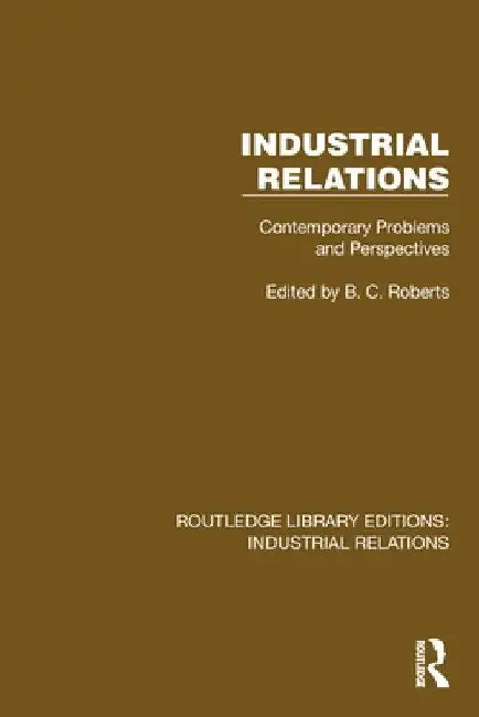 Industrial Relations: Contemporary Problems and Perspectives by B. C. Roberts