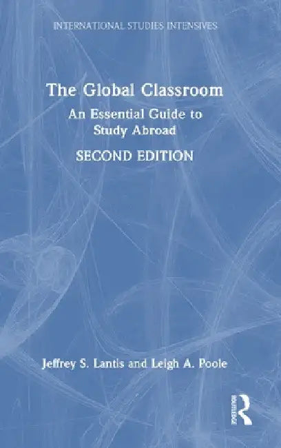 The Global Classroom: An Essential Guide to Study Abroad by Jeffrey S. Lantis