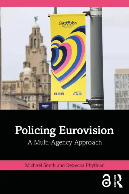 Policing Eurovision: A Multi-Agency Approach by Michael Smith, Rebecca Phythian