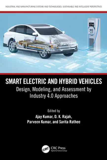 Smart Electric and Hybrid Vehicles: Design, Modeling, and Assessment by Industry 4.0 Approaches by Ajay Kumar