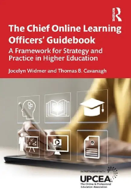 The Chief Online Learning Officers' Guidebook: A Framework for Strategy and Practice in Higher Education by Jocelyn Widmer