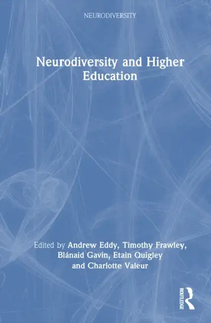 Neurodiversity and Higher Education by Andrew Eddy, Timothy Frawley, Blánaid Gavin